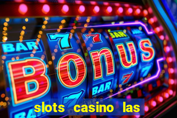 slots casino las vegas slots paga mesmo