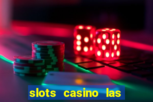 slots casino las vegas slots paga mesmo