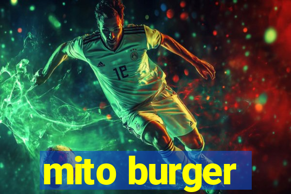 mito burger