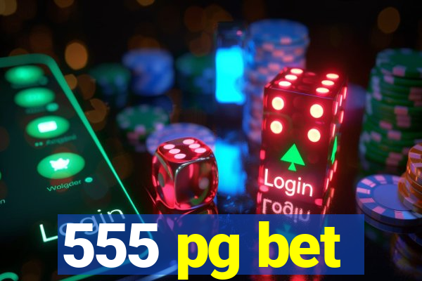 555 pg bet