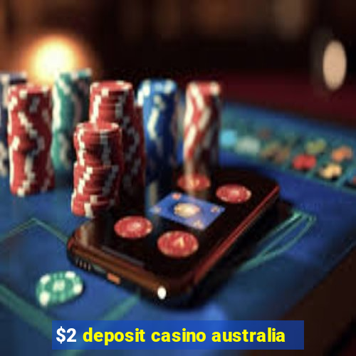 $2 deposit casino australia