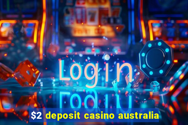 $2 deposit casino australia