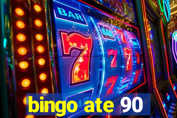 bingo ate 90