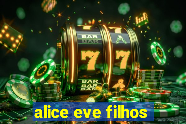 alice eve filhos