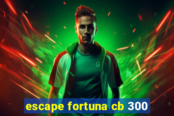 escape fortuna cb 300