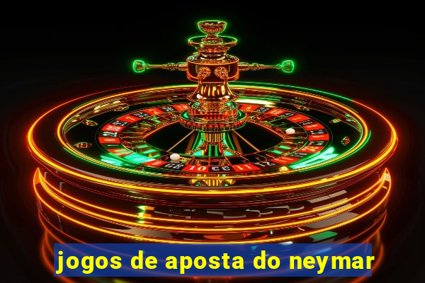 jogos de aposta do neymar