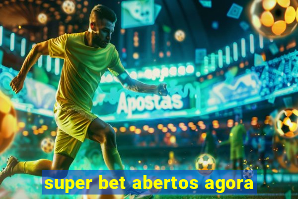 super bet abertos agora