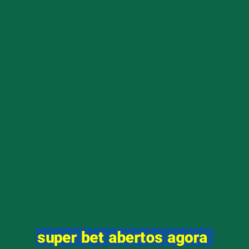 super bet abertos agora