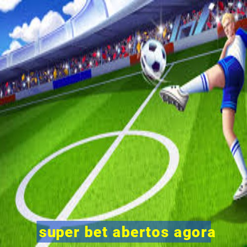 super bet abertos agora