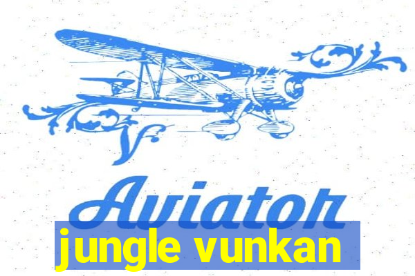 jungle vunkan