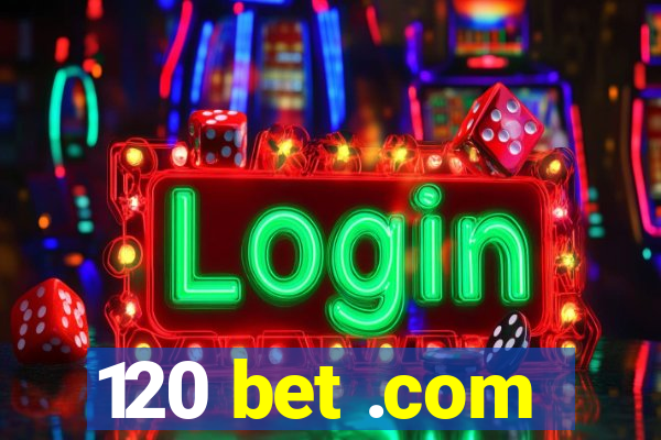 120 bet .com