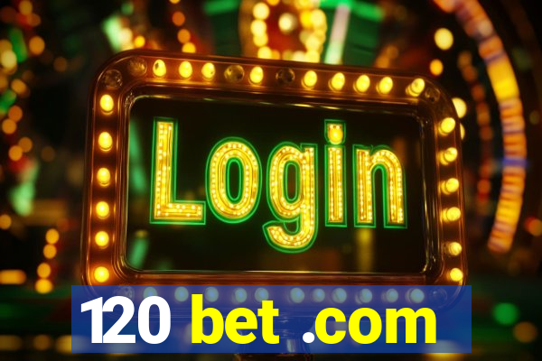 120 bet .com