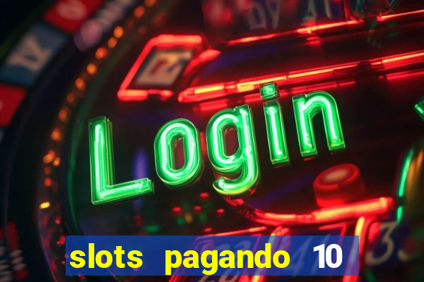 slots pagando 10 no cadastro