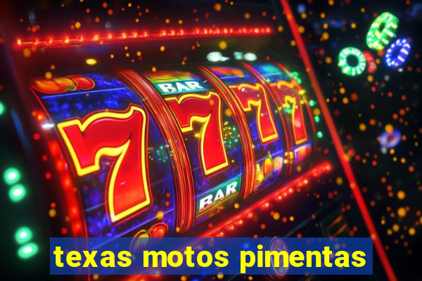 texas motos pimentas