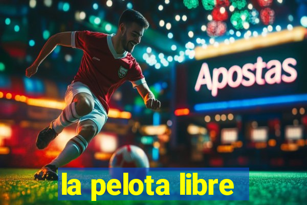 la pelota libre