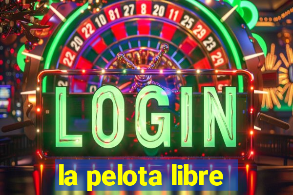 la pelota libre