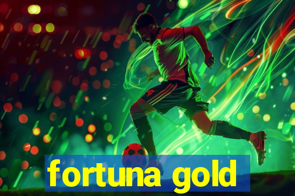 fortuna gold