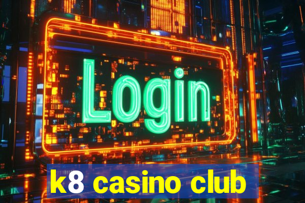 k8 casino club