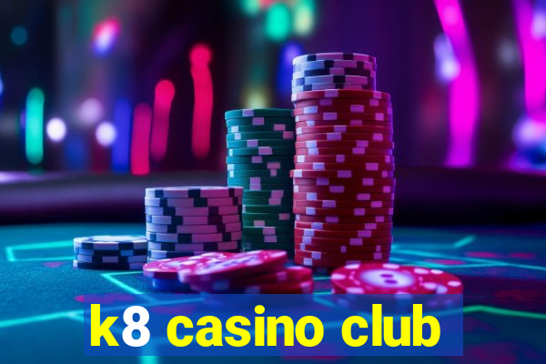 k8 casino club