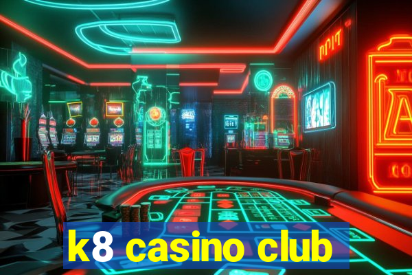 k8 casino club