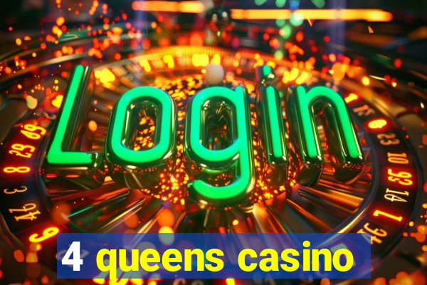 4 queens casino