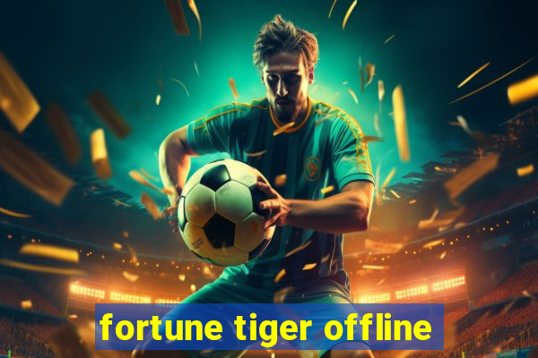 fortune tiger offline