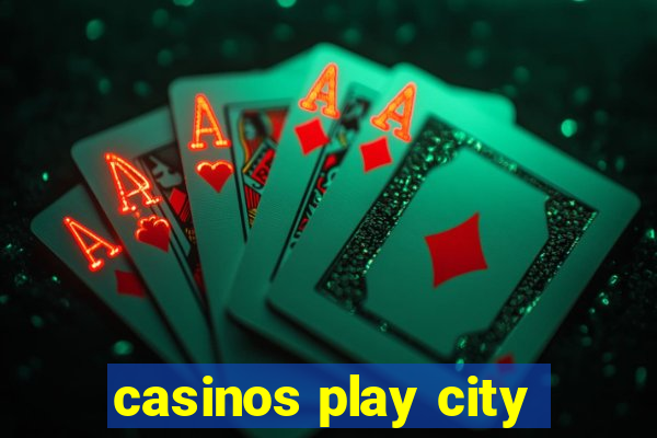 casinos play city