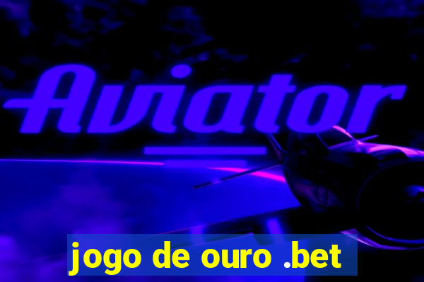 jogo de ouro .bet