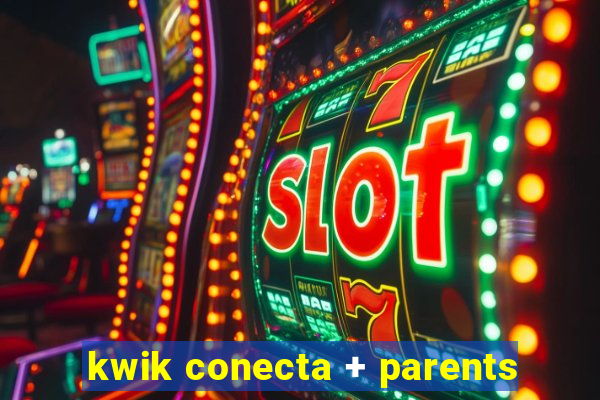 kwik conecta + parents