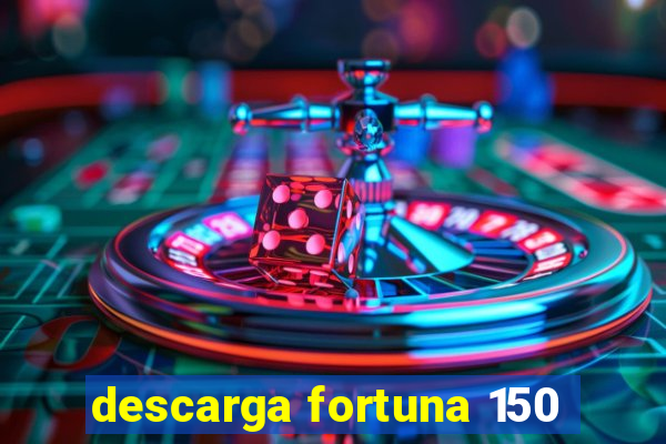 descarga fortuna 150