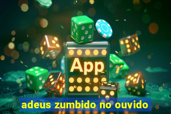 adeus zumbido no ouvido