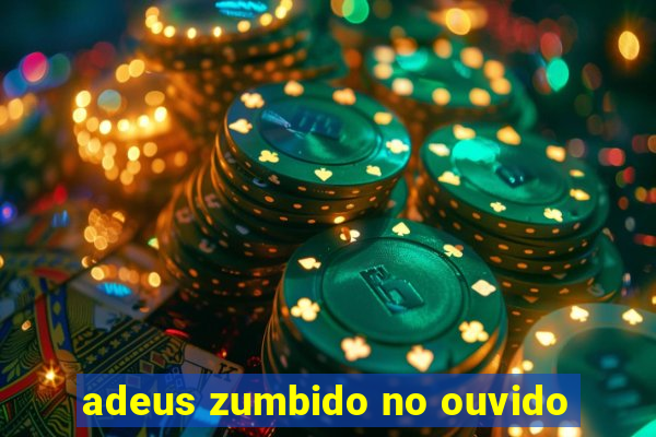 adeus zumbido no ouvido