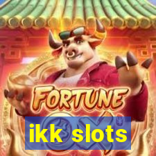 ikk slots