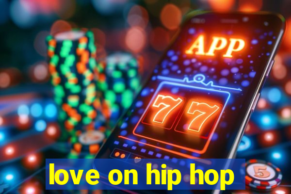 love on hip hop