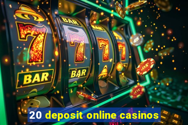 20 deposit online casinos