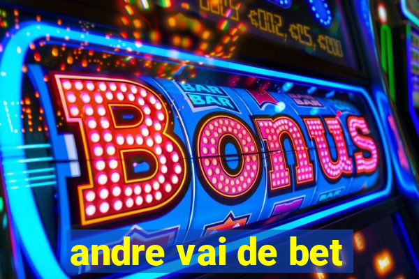 andre vai de bet