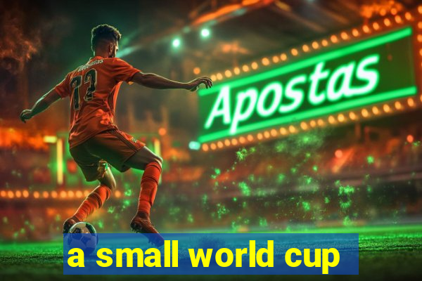 a small world cup