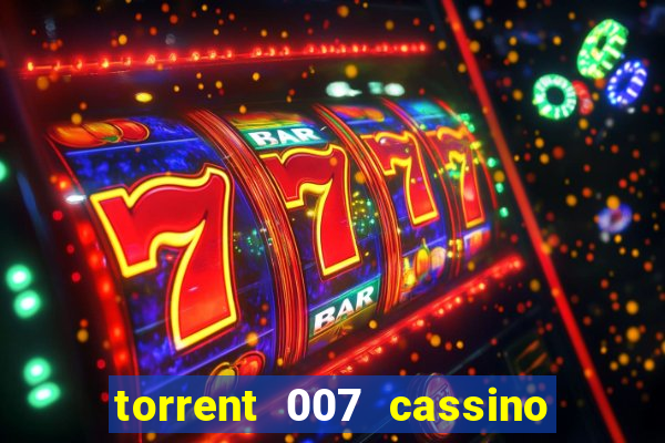 torrent 007 cassino royale legendado