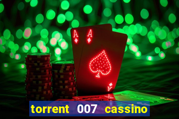 torrent 007 cassino royale legendado