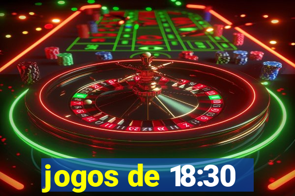 jogos de 18:30