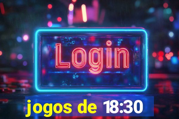 jogos de 18:30