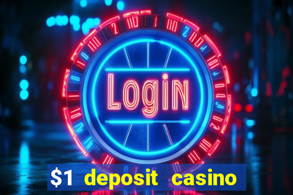 $1 deposit casino real money