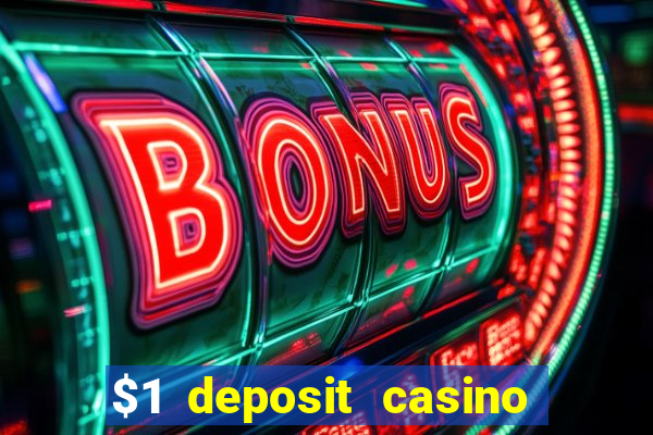 $1 deposit casino real money