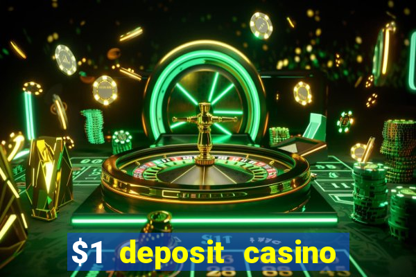 $1 deposit casino real money