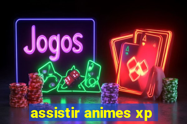 assistir animes xp