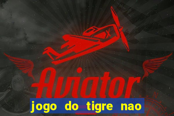 jogo do tigre nao esta pagando