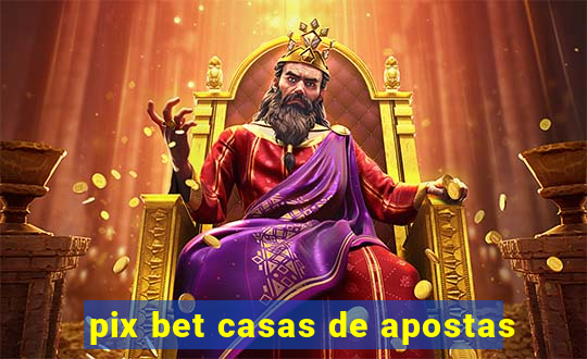 pix bet casas de apostas