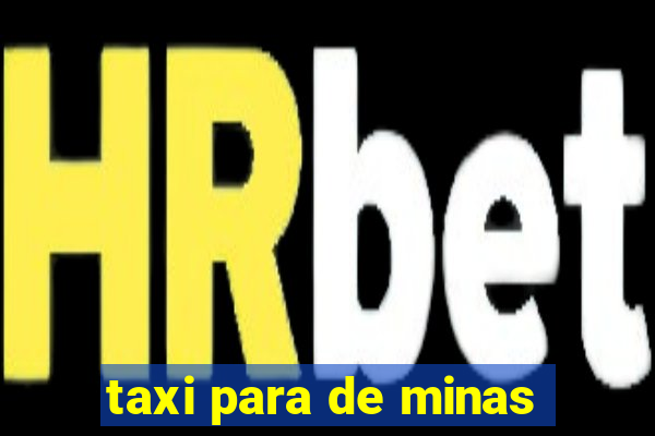 taxi para de minas