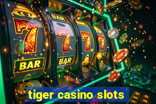 tiger casino slots