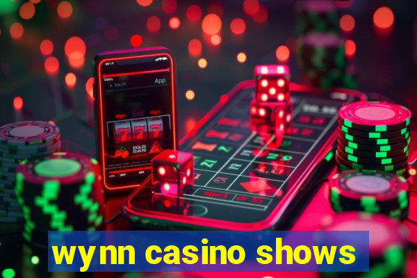 wynn casino shows